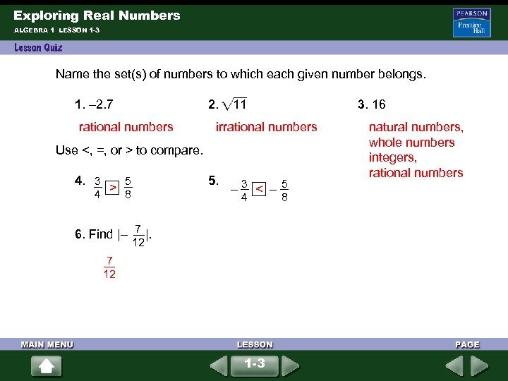 Exploring Real Numbers ALGEBRA 1 LESSON 1 -3 Name the set(s) of numbers to