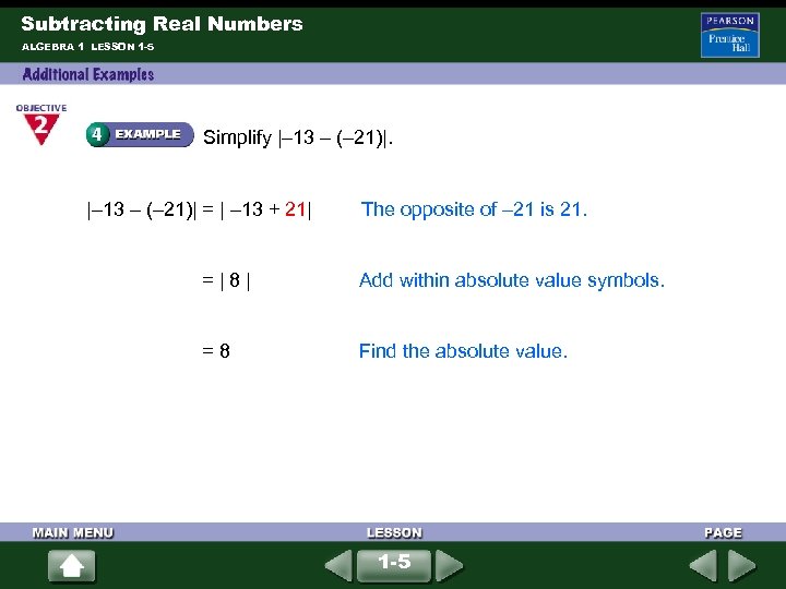 Subtracting Real Numbers ALGEBRA 1 LESSON 1 -5 Simplify |– 13 – (– 21)|