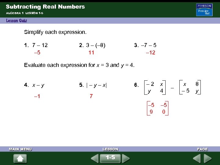 Subtracting Real Numbers ALGEBRA 1 LESSON 1 -5 Simplify each expression. 1. 7 –