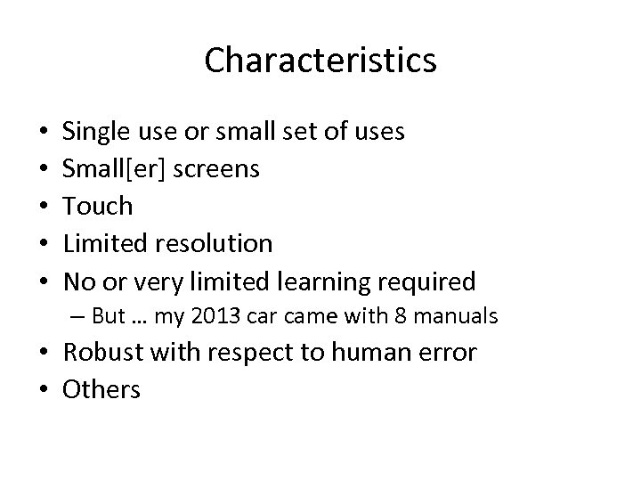 Characteristics • • • Single use or small set of uses Small[er] screens Touch