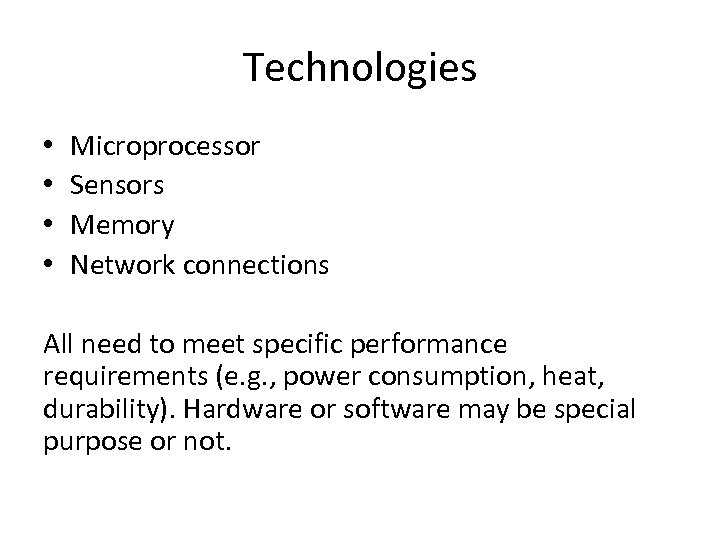 Technologies • • Microprocessor Sensors Memory Network connections All need to meet specific performance