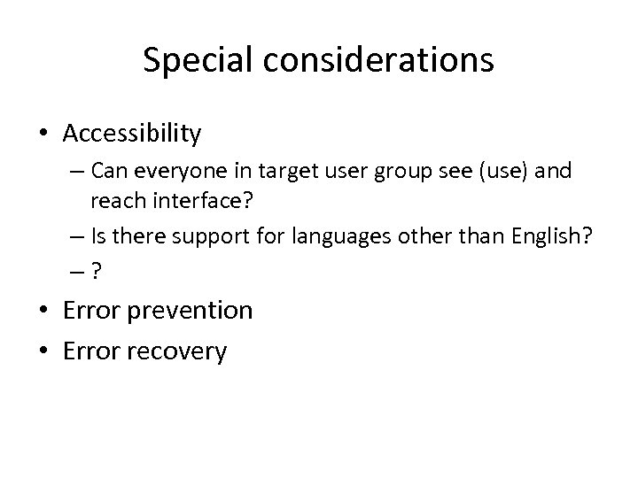Special considerations • Accessibility – Can everyone in target user group see (use) and