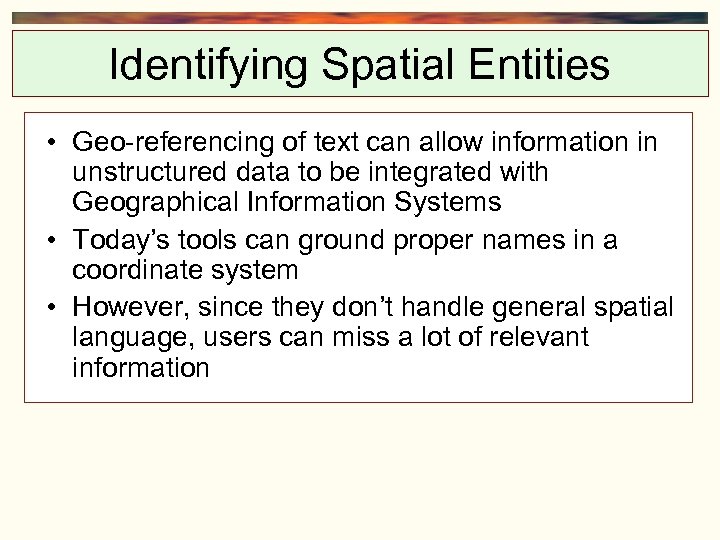 Identifying Spatial Entities • Geo-referencing of text can allow information in unstructured data to
