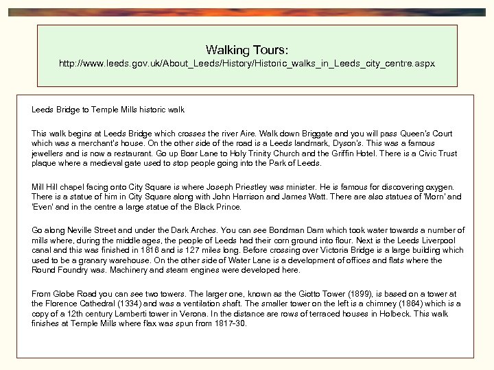 Walking Tours: http: //www. leeds. gov. uk/About_Leeds/History/Historic_walks_in_Leeds_city_centre. aspx Leeds Bridge to Temple Mills historic