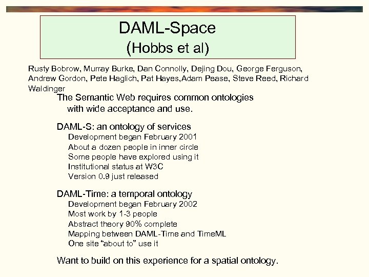 DAML-Space (Hobbs et al) Rusty Bobrow, Murray Burke, Dan Connolly, Dejing Dou, George Ferguson,