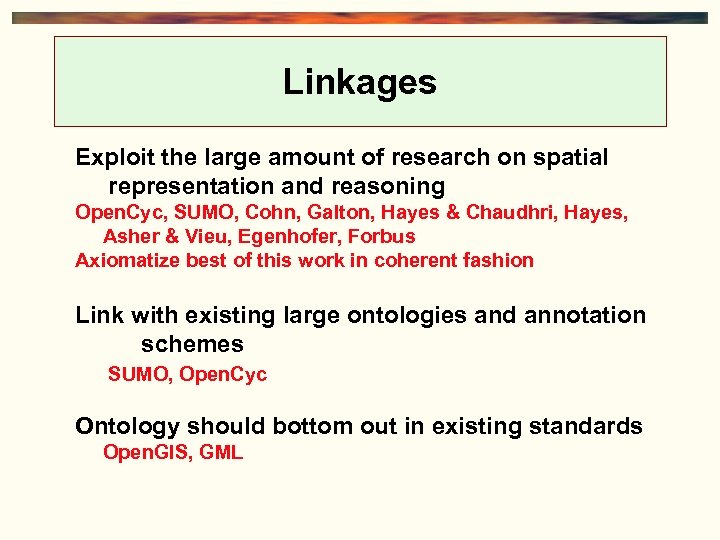 Linkages Exploit the large amount of research on spatial representation and reasoning Open. Cyc,