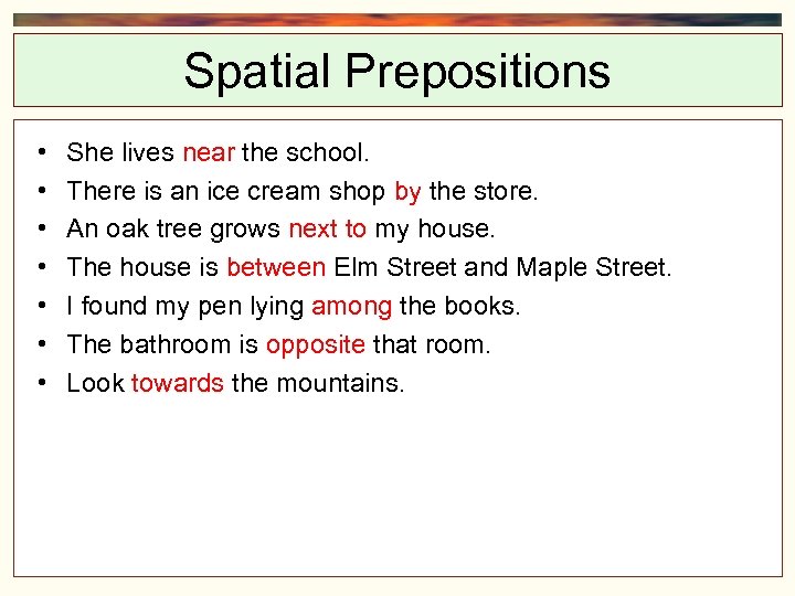 Spatial Prepositions • • She lives near the school. There is an ice cream