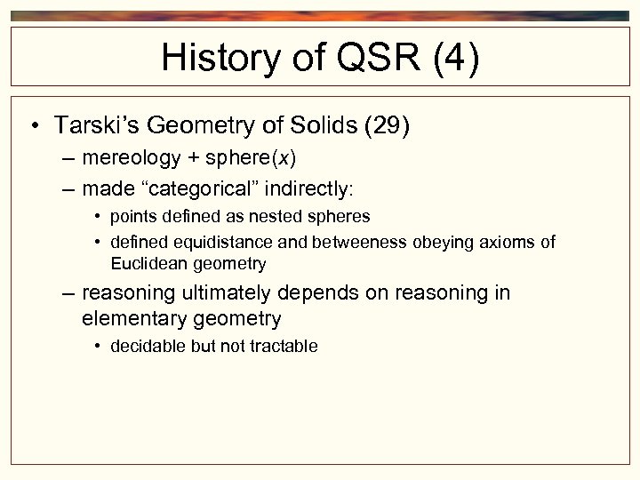 History of QSR (4) • Tarski’s Geometry of Solids (29) – mereology + sphere(x)