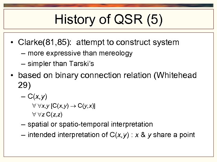 History of QSR (5) • Clarke(81, 85): attempt to construct system – more expressive