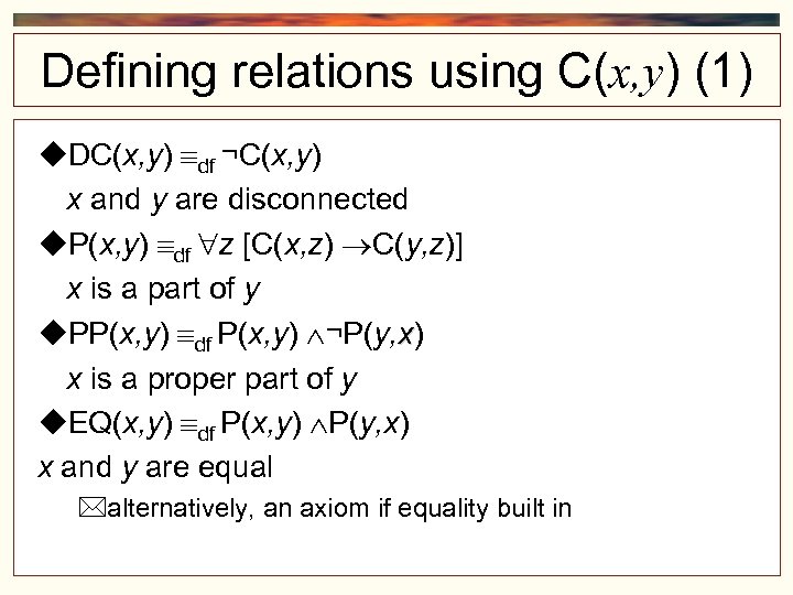 Defining relations using C(x, y) (1) DC(x, y) df ¬C(x, y) x and y