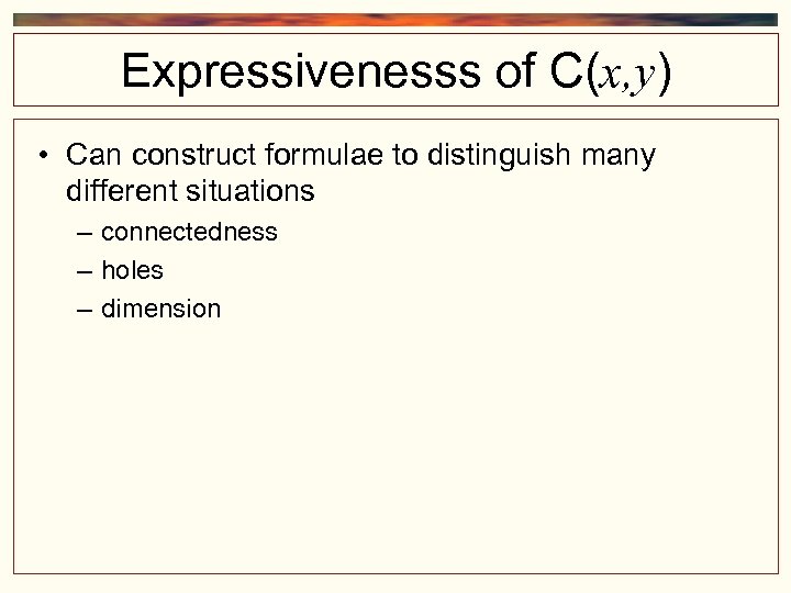 Expressivenesss of C(x, y) • Can construct formulae to distinguish many different situations –