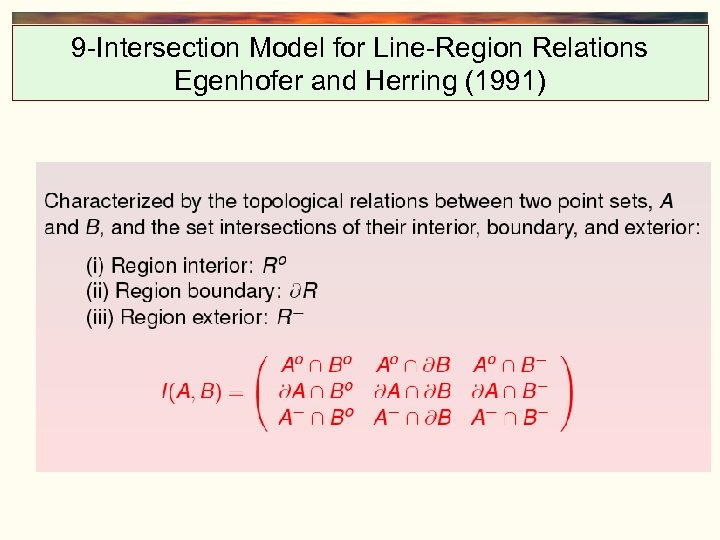 9 -Intersection Model for Line-Region Relations Egenhofer and Herring (1991) 
