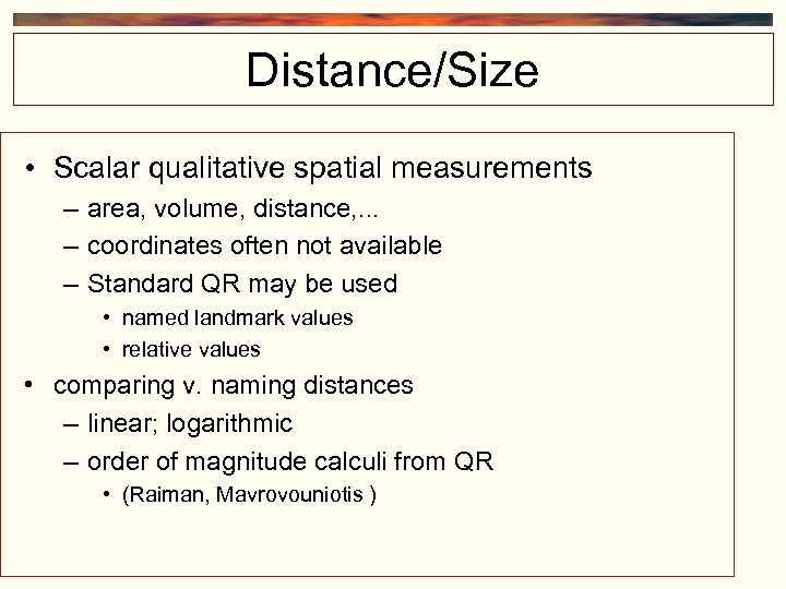 Distance/Size • Scalar qualitative spatial measurements – area, volume, distance, . . . –