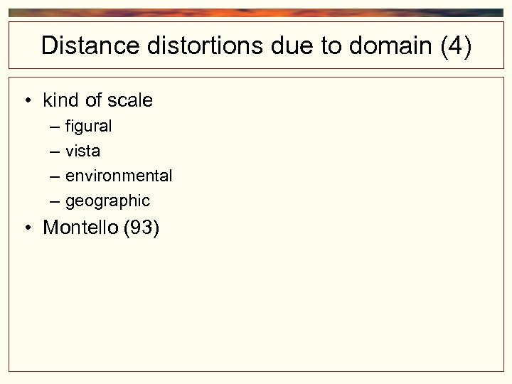 Distance distortions due to domain (4) • kind of scale – – figural vista