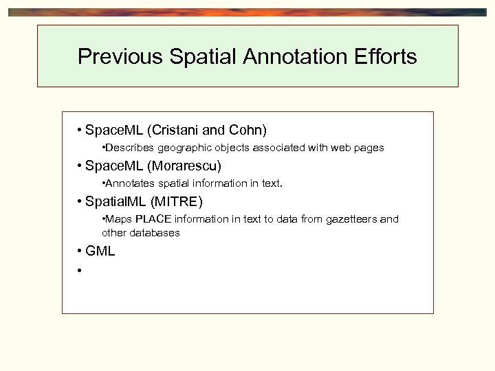 Previous Spatial Annotation Efforts • Space. ML (Cristani and Cohn) • Describes geographic objects