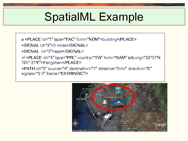 Spatial. ML Example a <PLACE id=“ 1” type=“FAC” form=“NOM”>building</PLACE> <SIGNAL id=“ 2”>5 miles</SIGNAL> <SIGNAL