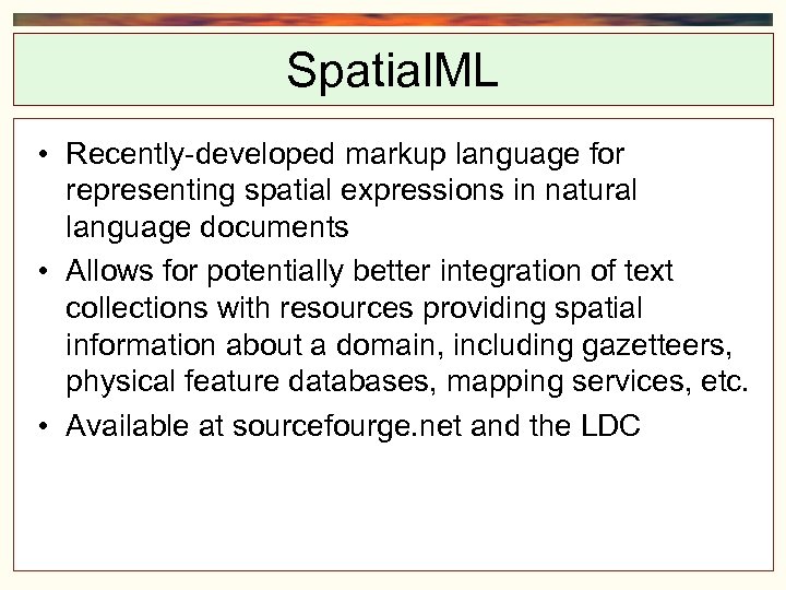 Spatial. ML • Recently-developed markup language for representing spatial expressions in natural language documents
