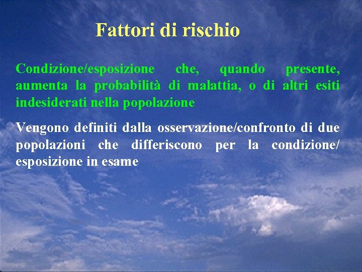 Fattori di rischio Condizione/esposizione che, quando presente, aumenta la probabilità di malattia, o di