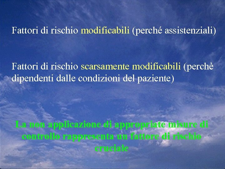 Fattori di rischio modificabili (perché assistenziali) Fattori di rischio scarsamente modificabili (perchè dipendenti dalle