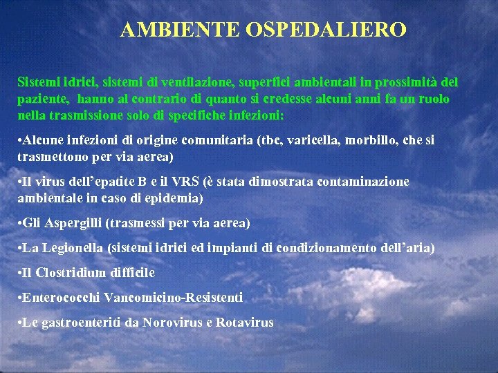 AMBIENTE OSPEDALIERO Sistemi idrici, sistemi di ventilazione, superfici ambientali in prossimità del paziente, hanno