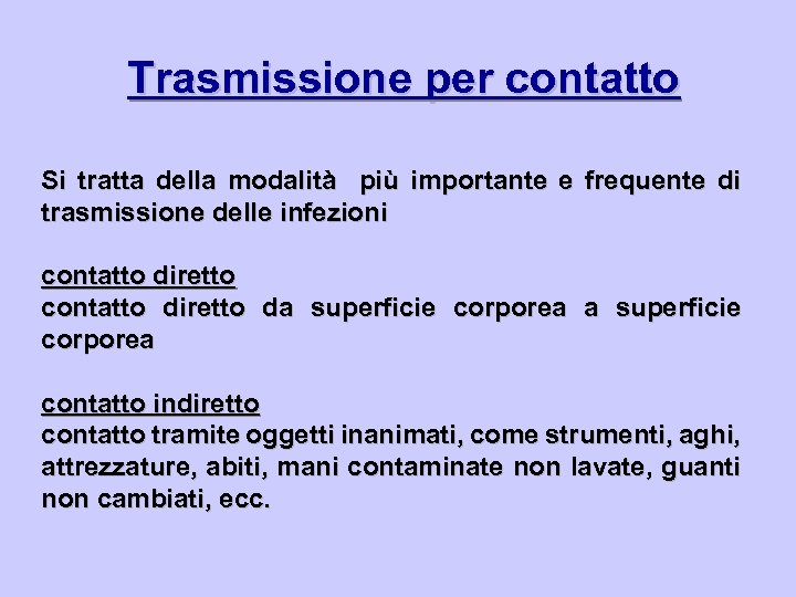 Trasmissione per contatto Si tratta della modalità più importante e frequente di trasmissione delle