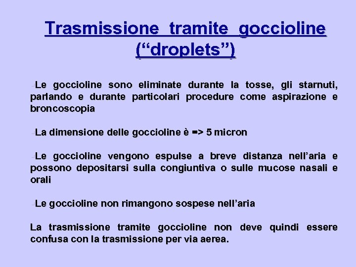 Trasmissione tramite goccioline (“droplets”) §Le goccioline sono eliminate durante la tosse, gli starnuti, parlando
