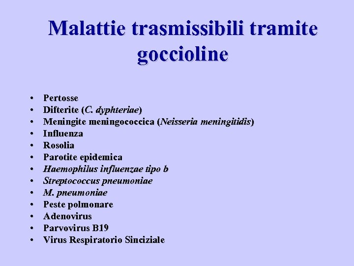 Malattie trasmissibili tramite goccioline • • • • Pertosse Difterite (C. dyphteriae) Meningite meningococcica