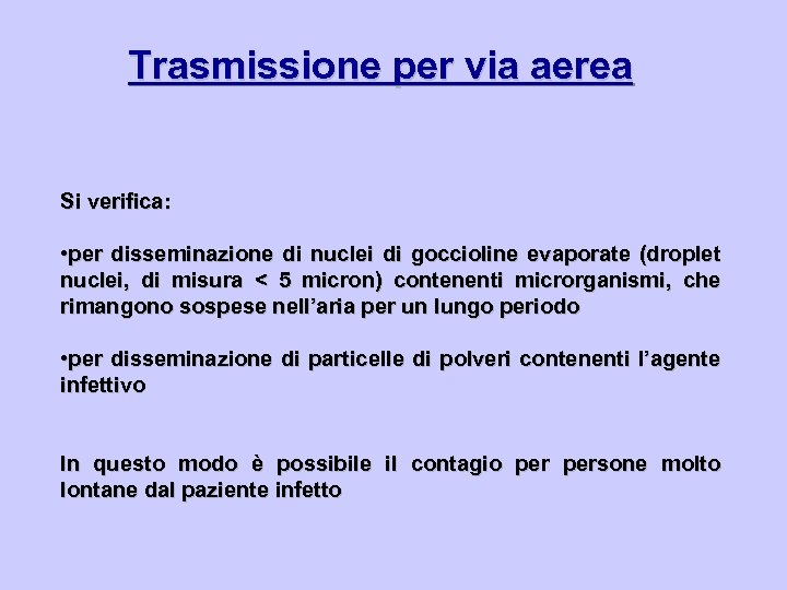 Trasmissione per via aerea Si verifica: • per disseminazione di nuclei di goccioline evaporate