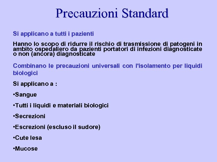 Precauzioni Standard Si applicano a tutti i pazienti Hanno lo scopo di ridurre il