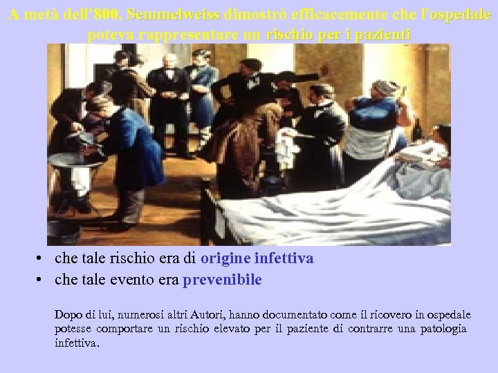A metà dell'800, Semmelweiss dimostrò efficacemente che l'ospedale poteva rappresentare un rischio per i