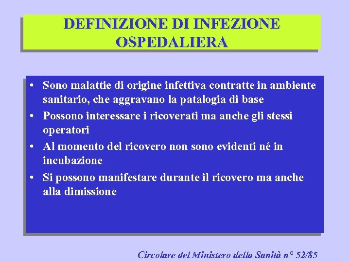 DEFINIZIONE DI INFEZIONE OSPEDALIERA • Sono malattie di origine infettiva contratte in ambiente sanitario,