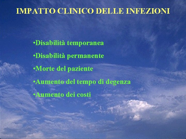 IMPATTO CLINICO DELLE INFEZIONI • Disabilità temporanea • Disabilità permanente • Morte del paziente