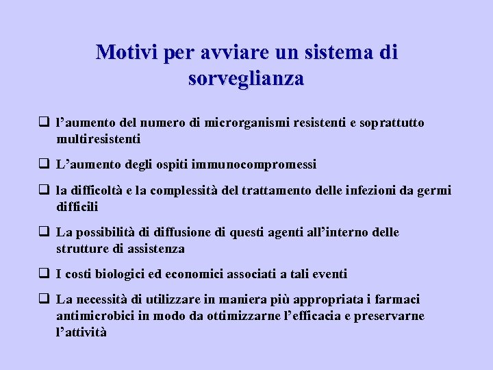 Motivi per avviare un sistema di sorveglianza q l’aumento del numero di microrganismi resistenti