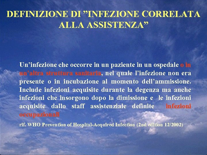 DEFINIZIONE DI ”INFEZIONE CORRELATA ALLA ASSISTENZA” Un’infezione che occorre in un paziente in un