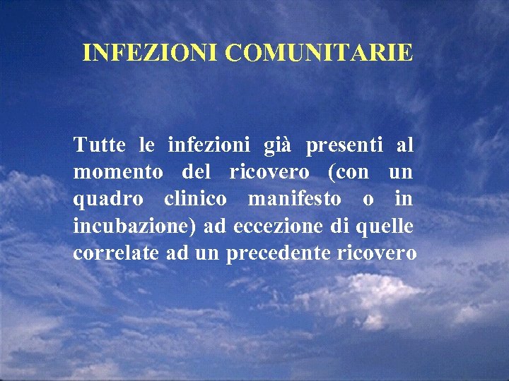 INFEZIONI COMUNITARIE Tutte le infezioni già presenti al momento del ricovero (con un quadro
