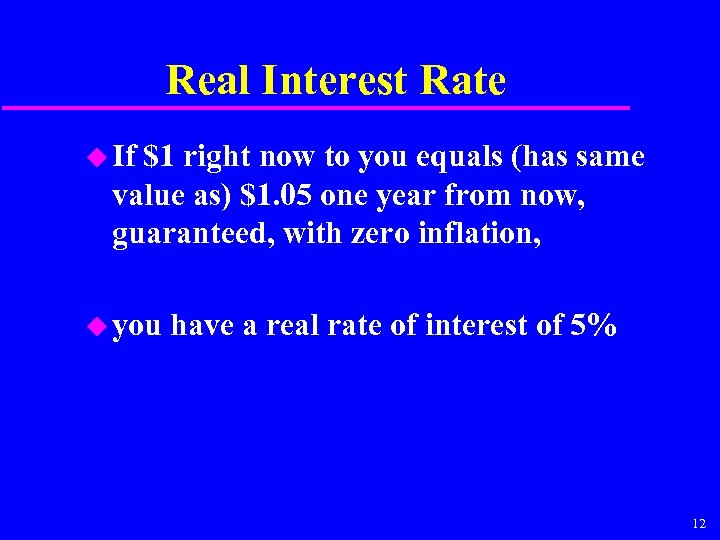 Real Interest Rate u If $1 right now to you equals (has same value