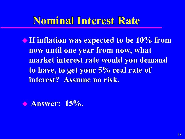 Nominal Interest Rate u If inflation was expected to be 10% from now until