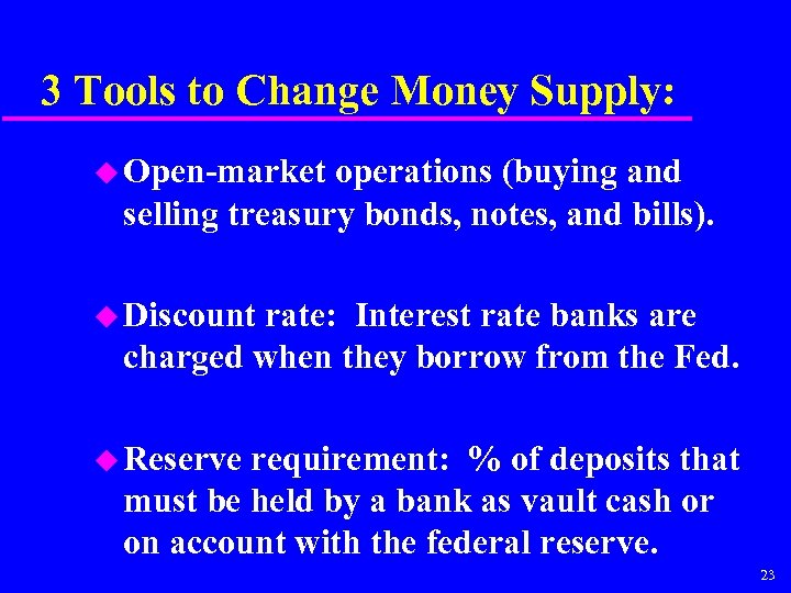 3 Tools to Change Money Supply: u Open-market operations (buying and selling treasury bonds,