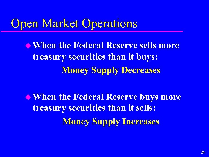 Open Market Operations u When the Federal Reserve sells more treasury securities than it