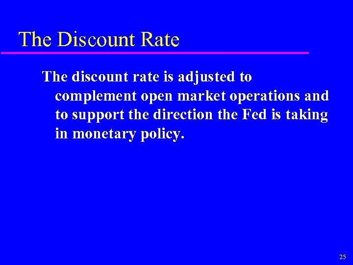 The Discount Rate The discount rate is adjusted to complement open market operations and