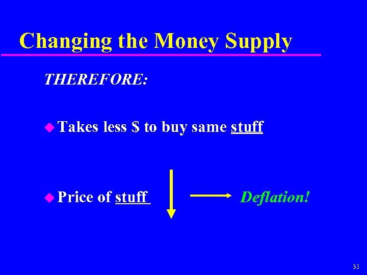 Changing the Money Supply THEREFORE: u Takes u Price less $ to buy same