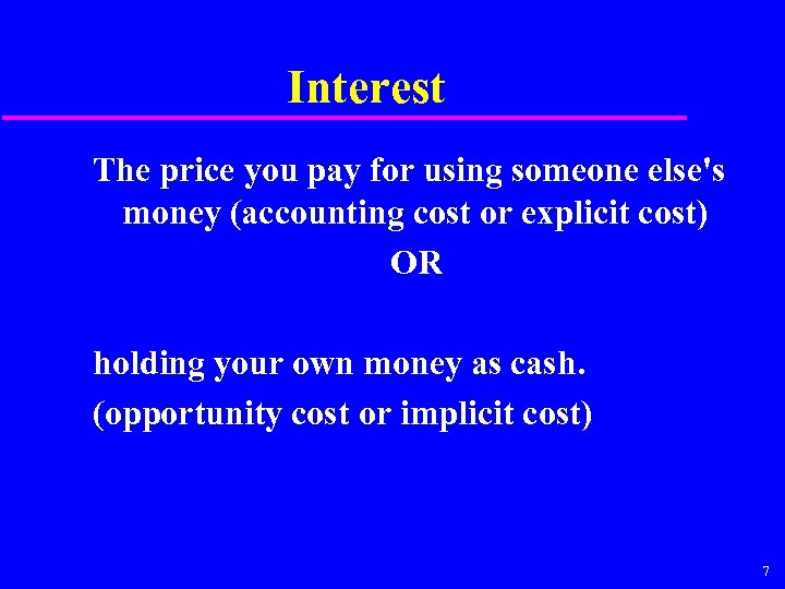 Interest The price you pay for using someone else's money (accounting cost or explicit