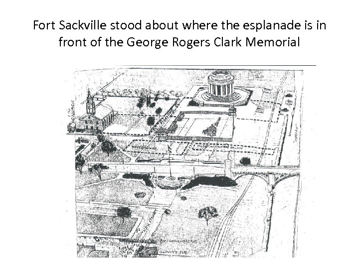 Fort Sackville stood about where the esplanade is in front of the George Rogers