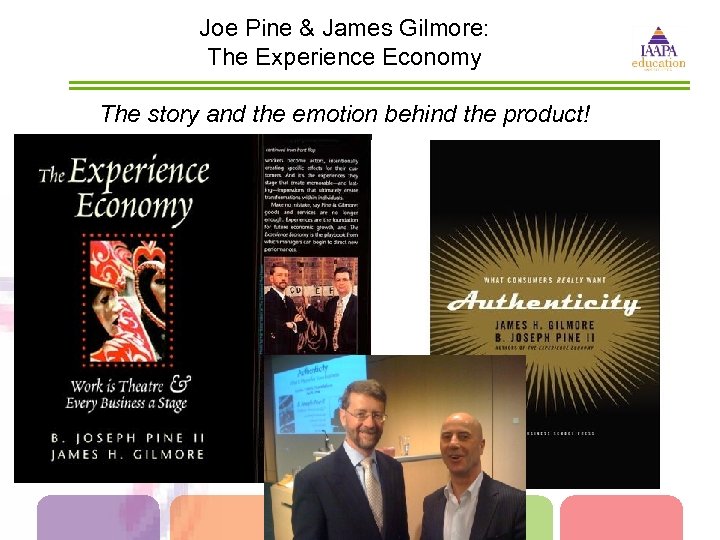 Joe Pine & James Gilmore: The Experience Economy The story and the emotion behind