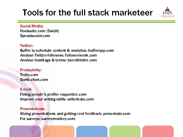 Tools for the full stack marketeer Social Media: Hootsuite. com (Dutch) Sproutsocial. com Twitter: