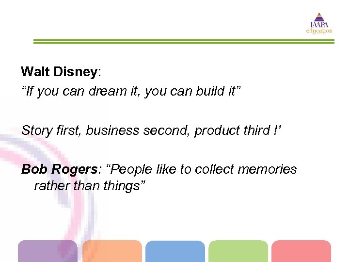 Walt Disney: “If you can dream it, you can build it” Story first, business