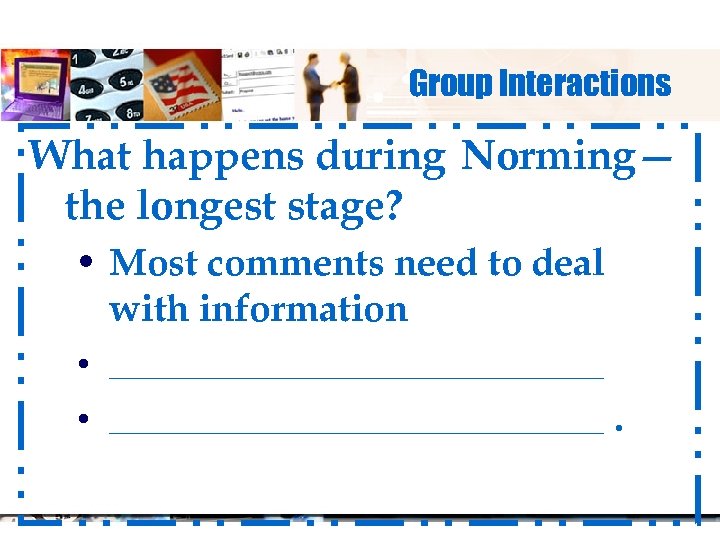 Group Interactions What happens during Norming— the longest stage? • Most comments need to