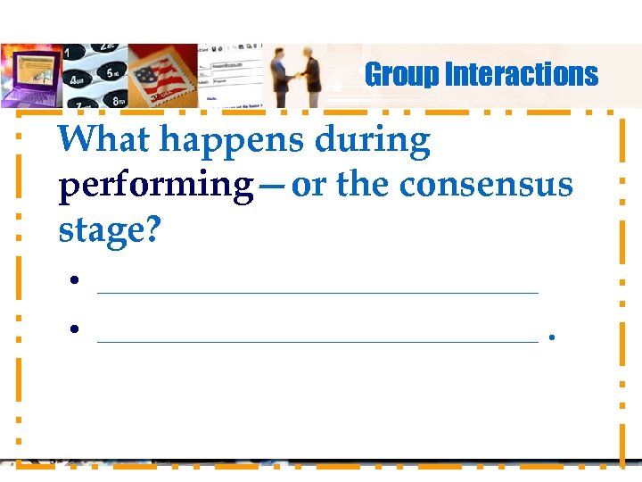 Group Interactions What happens during performing—or the consensus stage? • _________________________________ . 