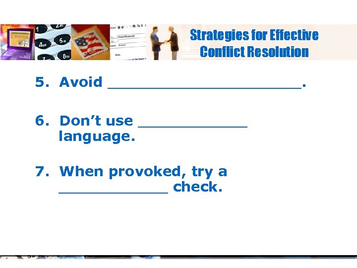 Strategies for Effective Conflict Resolution 5. Avoid ____________. 6. Don’t use _______ language. 7.