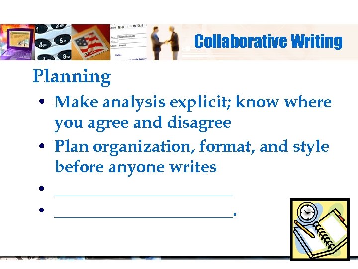 Collaborative Writing Planning • Make analysis explicit; know where you agree and disagree •